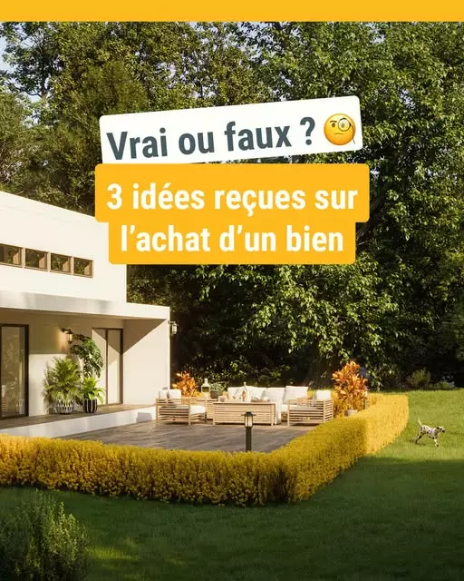 3 IDEES RECUES SUR L'ACHAT D'UN BIEN IMMOBILIER