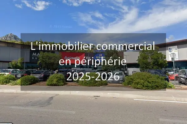 Le marché de l'immobilier commercial en périphérie proche centre 2025-2026