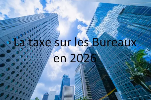 La Taxe sur les bureaux : à ne pas négliger